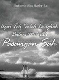 Agar Tak Salah Langkah Dalam memilih Pasangan Sah